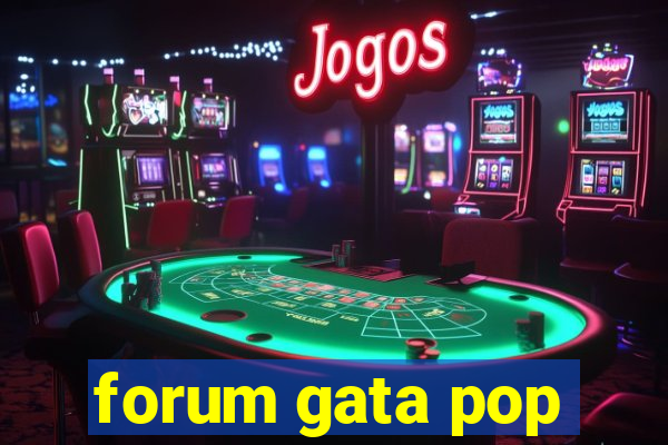 forum gata pop